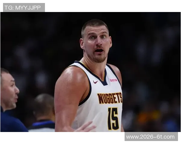 约基奇分享心态转变不再抱怨裁判专注比赛状态提升